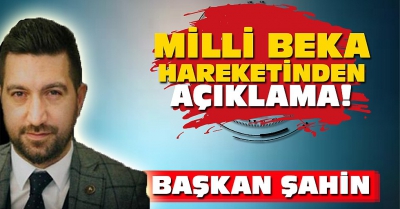 MiLLi Beka Hareketi Genel Başkanı Şahin Açıklamada bulundu!.