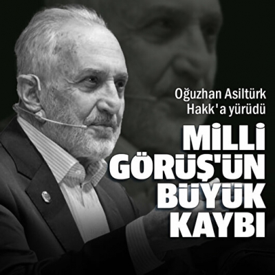 Milli Görüş'ün büyük kaybı: Oğuzhan Asiltürk Hakk'a yürüdü