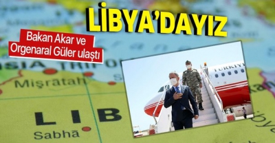 Milli Savunma Bakanı Hulusi Akar ve Genelkurmay Başkanı Yaşar Güler Libya'da.