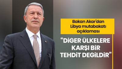 Milli Savunma Bakanı Akar'dan son dakika Libya mutabakatı açıklaması.