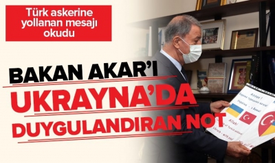 Milli Savunma Bakanı Hulusi Akar'ı Kiev'de duygulandıran not.
