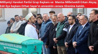 Milliyetçi Hareket Partisi Grup Başkanı ve  Manisa Milletvekili Erkan Akçay, Eski ilçe başkanı Orhan Sayar'ın annesinin cenaze törenine katıldı. 