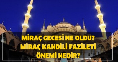 Miraç Kandili Nedir? Miraç Gecesinin Önemi ve Fazileti