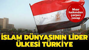Mısır halkından çarpıcı cevap: İslam dünyasının lider ülkesi Türkiye