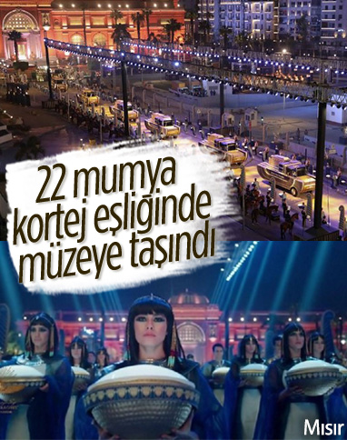 Mısır’da 18 kral ve 4 kraliçenin mumyası kortej eşliğinde müzeye taşındı 