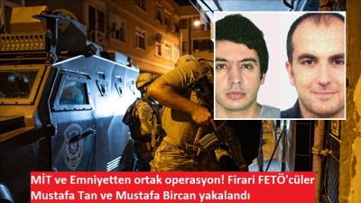 MİT ve Emniyetten ortak operasyon! Firari FETÖ'cüler Mustafa Tan ve Mustafa Bircan yakalandı