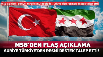 MSB açıkladı: Suriye'den Türkiye'ye resmi destek talebi 