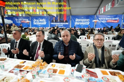Mübarek Ramazan ayının ilk iftarında, Manisa Büyükşehir Belediyesi tarafından Cumhuriyet Meydanı’nda düzenlendi.