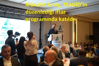 Mücahit Arınç, MAGİD’in düzenlediği iftar programında katıldı.