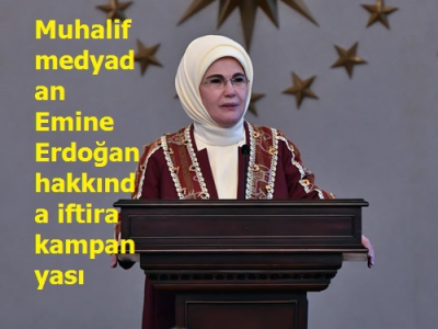 Muhalif medyadan Emine Erdoğan hakkında iftira kampanyası