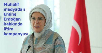 Muhalif medyadan Emine Erdoğan hakkında iftira kampanyası