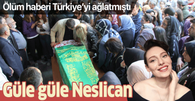 Neslican Tay son yolculuğuna uğurlandı! Türkiye'yi ağlatmıştı.