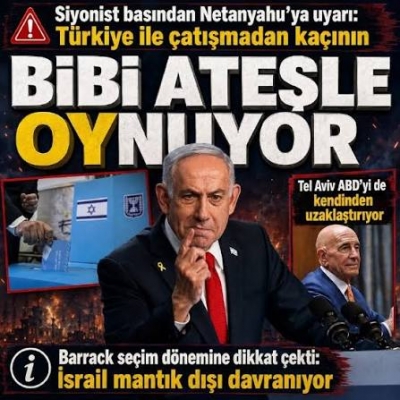 Netanyahu'nun seçim için savaş stratejisi: Türkiye ile İsrail karşı karşıya gelir mi? 
