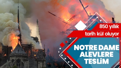Notre Dame Katedrali yandı! Macron: Yeniden inşa edeceğiz