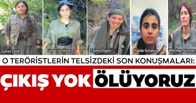 O teröristlerin telsizdeki son konuşmaları: Çıkış yok, ölüyoruz.