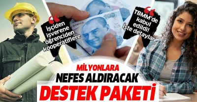 Öğrenci, işçi, işveren milyonlarca vatandaşa ekonomik destek paketi!