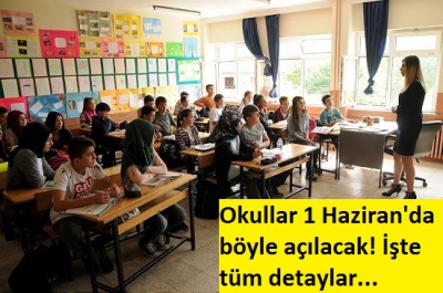 Okullar 1 Haziran'da nasıl açılacak? İşte tüm detaylar....