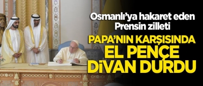 Osmanlı'ya işgalci diyen MbZ ve Dubai Emiri el-Mektum'un Papa'nın karşısında el pençe durması büyük tepki topladı.