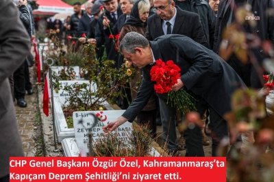 Özgür Özel, Kahramanmaraş’ta Kapıçam Deprem Şehitliği’ni ziyaret etti