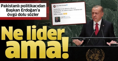 Pakistanlı bir politikacı, Başkan Erdoğan'ın konuşmasını böyle paylaştı: Ne lider ama!.