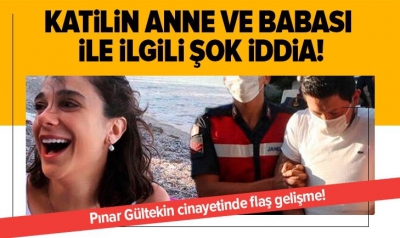 Pınar Gültekin cinayetinde flaş gelişme! Katilin anne ve babası ile ilgili şok iddia