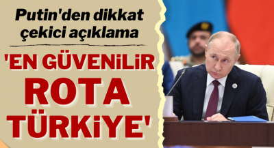 Putin: Türkiye, doğal gaz sevkiyatları için en güvenilir rota