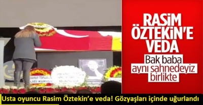 Rasim Öztekin'e veda... Usta oyuncu son yolculuğuna uğurlandı  