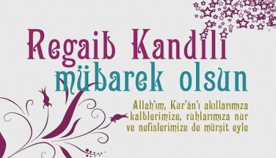 Regaip Kandiliniz mübarek olsun, Hayırlı Kandiller..
