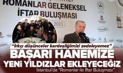 Romanlar ile İftar Buluşması’nda Başkan Erdoğan’dan kritik açıklamalar: Başarı hanemize yeni yıldızlar ekleyeceğiz 