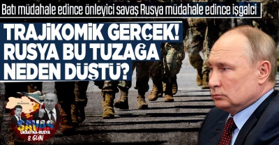 Rusya bu tuzağa neden düştü? Batı müdahale edince önleyici, Rusya yapınca işgal!