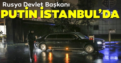 Rusya Devlet Başkanı Putin, İstanbul'a geldi.