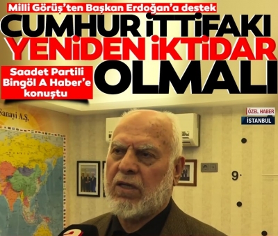 Saadet Partili Mehmet Bingöl A Haber'e konuştu: Başkan Erdoğan yeniden Cumhurbaşkanı seçilmeli! Siyonist oyunlara engel olmalıyız  