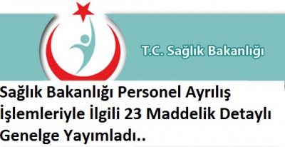 Sağlık Bakanlığı Personel Ayrılış İşlemleriyle İlgili 23 Maddelik Detaylı Genelge Yayımladı.....