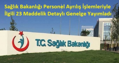 Sağlık Bakanlığı Personel Ayrılış İşlemleriyle İlgili 23 Maddelik Detaylı Genelge Yayımladı..