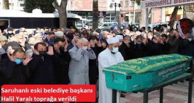Saruhanlı eski belediye başkanı Halil Yaralı toprağa verildi