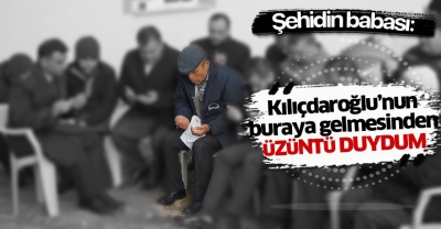 Şehit Babası: Kemal'in buraya gelmesinden üzüntü duydum..