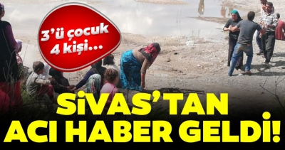 Sivas'tan son dakika haberi: Irmakta aranan 4 kişiden 3'ünün cesedi bulundu.