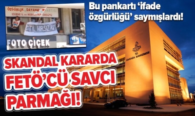Skandal pankart için takipsizlik kararı vermişti! FETÖ'den tutuklandı.