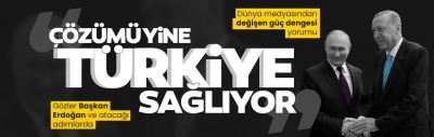 Soçi Zirvesi dünya medyasında: Güç dengeleri değişiyor! ‘Çözümü yine Türkiye sağlıyor!’