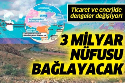 SON DAKİKA: 3 milyar nüfusu bağlayacak: Nahçıvan koridoru enerji ve ticarette denge değiştirecek.