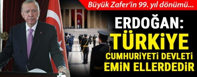 Son dakika... 30 Ağustos Zafer Bayramı’nın 99. yıl dönümü! Cumhurbaşkanı Erdoğan: Türkiye Cumhuriyeti Devleti emin ellerdedir.