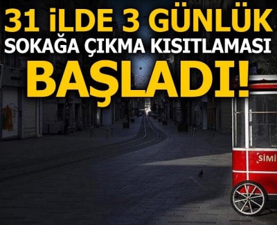 Son dakika: 31 ildeki 3 günlük sokağa çıkma kısıtlaması başladı