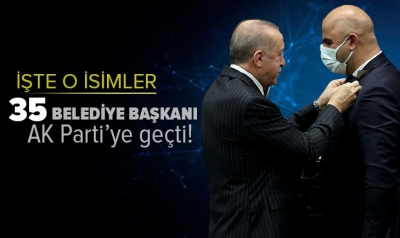 Son dakika: 35 belediye başkanı AK Parti'ye geçti! İşte o isimler 