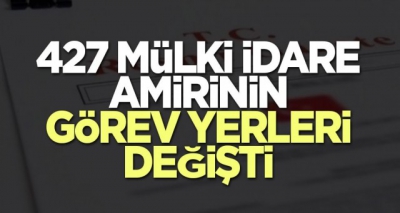 Son dakika... 427 mülki idare amirinin görev yerleri değişti.