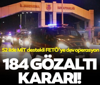 Son dakika: 52 ilde MİT destekli FETÖ operasyonu: 184 gözaltı kararı