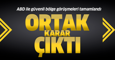 Son dakika: ABD ile güvenli bölge görüşmeleri tamamlandı..