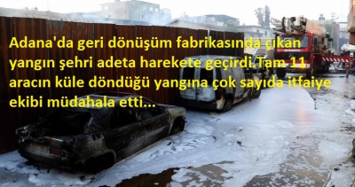 Son dakika! Adana'da fabrika yandı, 11 araç kullanılamaz hale geldi..