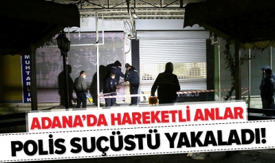 Son dakika: Adana'da hareketli anlar! İki hırsız suçüstü yakalandı
