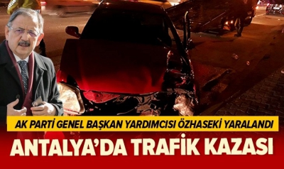 Son dakika: AK Parti Genel Başkan Yardımcısı Özhaseki, trafik kazasında yaralandı..