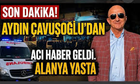 SON DAKİKA! Alanyalı iş insanı Aydın Çavuşoğlu hayatını kaybetti

